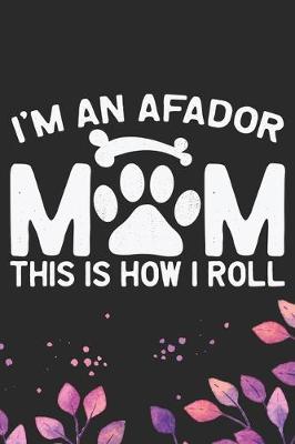 Book cover for I'm an Afador Mom This Is How I Roll