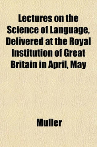 Cover of Lectures on the Science of Language, Delivered at the Royal Institution of Great Britain in April, May