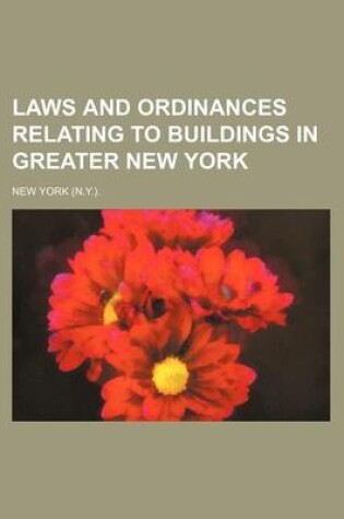 Cover of Laws and Ordinances Relating to Buildings in Greater New York