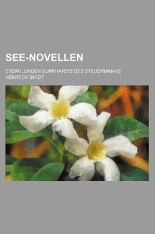 Cover of See-Novellen; Erzahlungen Burkhard's Des Steuermanns