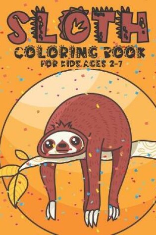 Cover of Sloth Coloring Book For Kids Ages 2-7