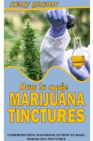 Cover of How to Make Marijuana Tinctures