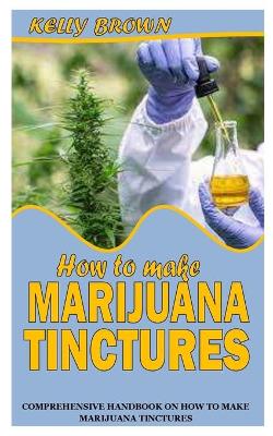 Book cover for How to Make Marijuana Tinctures