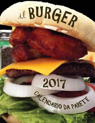 Cover of Il Burger 2017 Calendario Da Parete (Edizione Italia)