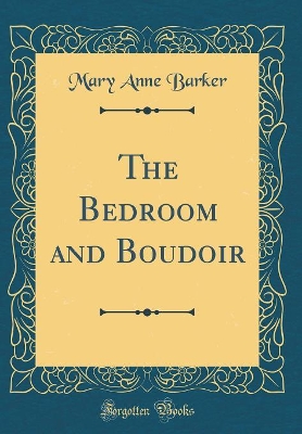 Book cover for The Bedroom and Boudoir (Classic Reprint)