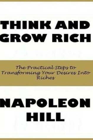 Cover of Think and Grow Rich: The Practical Steps to Transforming Your Desires Into Riches