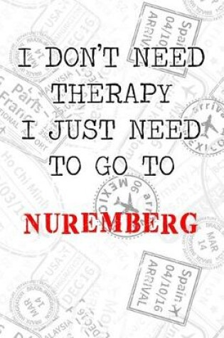 Cover of I Don't Need Therapy I Just Need To Go To Nuremberg