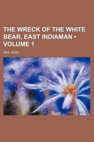 Cover of The Wreck of the White Bear, East Indiaman (Volume 1)