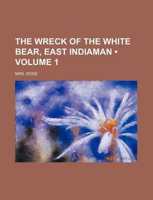 Book cover for The Wreck of the White Bear, East Indiaman (Volume 1)