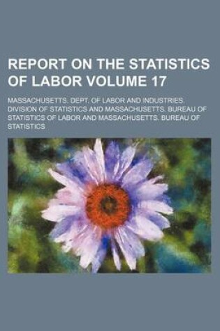 Cover of Report on the Statistics of Labor Volume 17