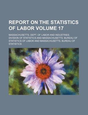 Book cover for Report on the Statistics of Labor Volume 17