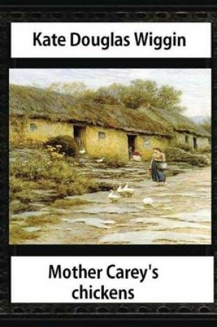 Cover of Mother Carey's chickens (1911) NOVEL by Kate Douglas Wiggin (illustrated)