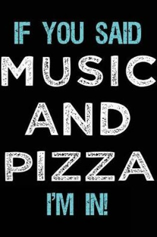 Cover of If You Said Music And Pizza I'm In