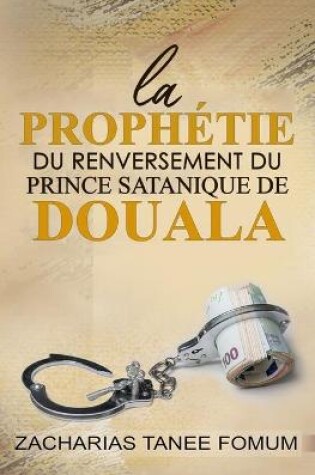 Cover of La Prophetie du Renversement du Prince Satanique de Douala