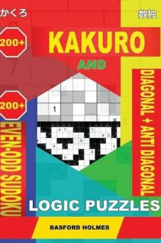 Cover of 200 Kakuro and 200 Even-Odd Sudoku Diagonal + Anti Diagonal Logic Puzzles.
