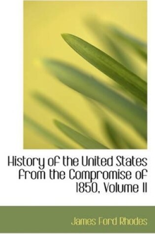 Cover of History of the United States from the Compromise of 1850, Volume II