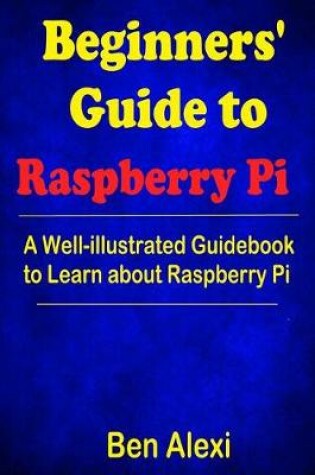 Cover of Beginners' Guide to Raspberry Pi