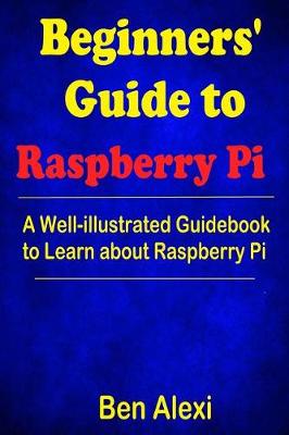 Book cover for Beginners' Guide to Raspberry Pi