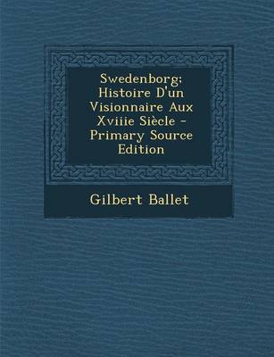 Book cover for Swedenborg; Histoire D'Un Visionnaire Aux Xviiie Siecle - Primary Source Edition