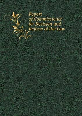 Book cover for Report of Commissioner for Revision and Reform of the Law