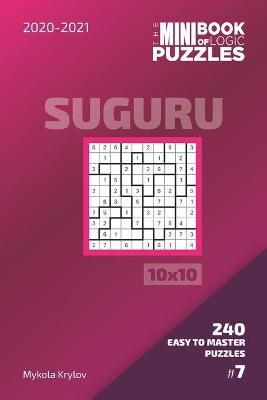 Book cover for The Mini Book Of Logic Puzzles 2020-2021. Suguru 10x10 - 240 Easy To Master Puzzles. #7