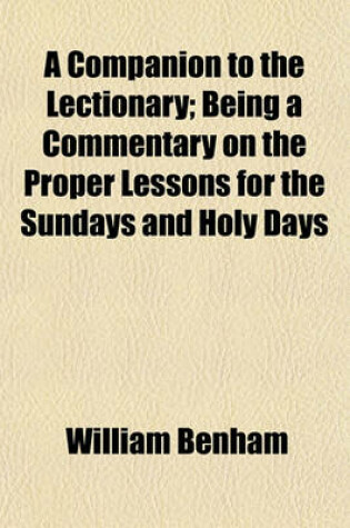 Cover of A Companion to the Lectionary; Being a Commentary on the Proper Lessons for the Sundays and Holy Days