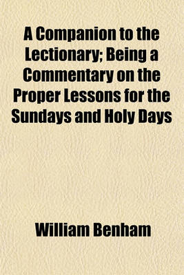 Book cover for A Companion to the Lectionary; Being a Commentary on the Proper Lessons for the Sundays and Holy Days