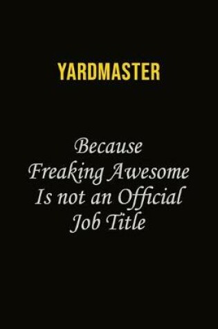 Cover of Yardmaster Because Freaking Awesome Is Not An Official Job Title