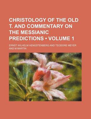 Book cover for Christology of the Old T. and Commentary on the Messianic Predictions (Volume 1)