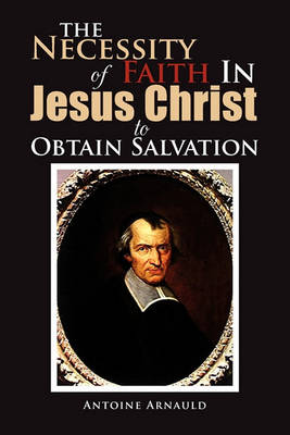 Book cover for The Necessity Of Faith In Jesus Christ To Obtain Salvation