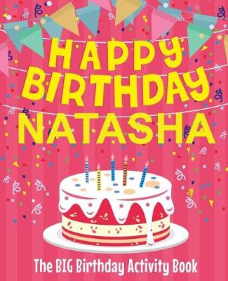 Book cover for Happy Birthday Natasha - The Big Birthday Activity Book