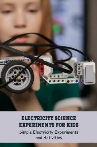 Cover of Electricity Science Experiments for Kids