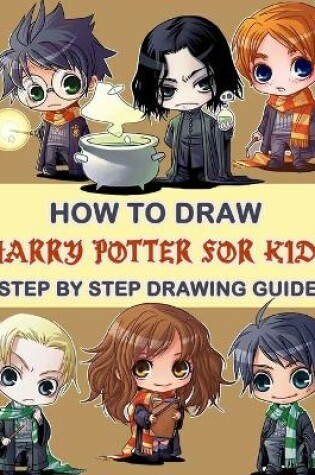 Cover of How To Draw Harry Potter For Kids - Step By Step Drawings