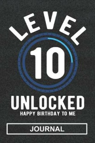 Cover of Level 10 Unlocked Happy Birthday To Me - Journal