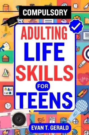Cover of Compulsory Adulting Life Skills for Teens
