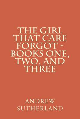 Book cover for The Girl That Care Forgot - Books One, Two, and Three