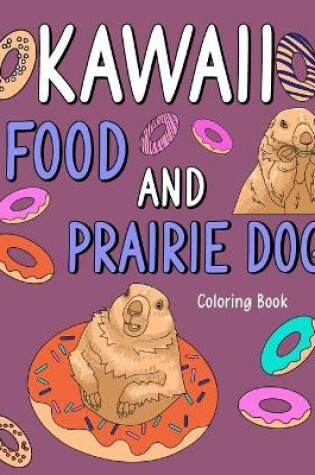 Cover of Kawaii Food and Prairie Dog Coloring Book