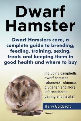 Book cover for Dwarf Hamsters care, a complete guide to breeding, feeding, training, sexing, treats and keeping them in good health and where to buy