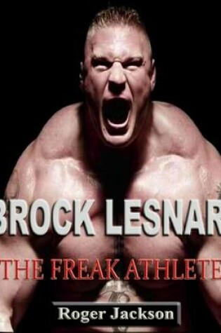 Cover of Brock Lesnar: The Freak Athlete