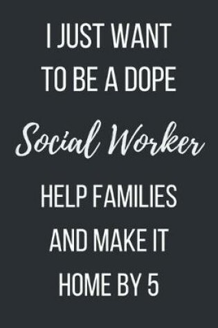 Cover of I just want to be a dope social worker help families and make it home by 5
