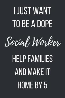 Book cover for I just want to be a dope social worker help families and make it home by 5