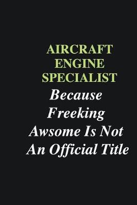 Book cover for Aircraft Engine Specialist Because Freeking Awsome is Not An Official Title