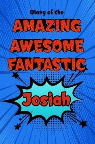 Cover of Diary of the Amazing Awesome Fantastic Josiah