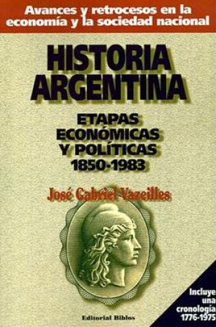 Cover of Historia Argentina: Etapas Economicas y Politicas, 1850-1983