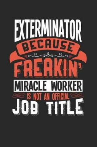 Cover of Exterminator Because Freakin' Miracle Worker Is Not an Official Job Title