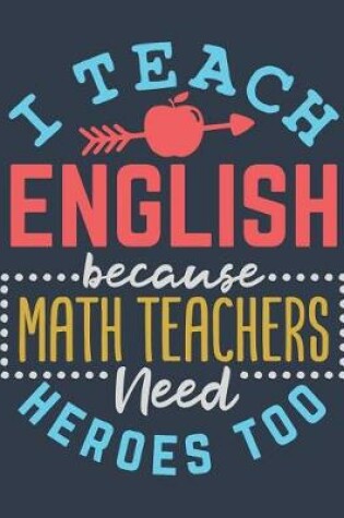 Cover of I Teach English Because Math Teachers Need Heroes Too