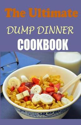 Cover of The Ultimate Dump Dinners Cookbook