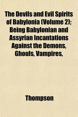 Book cover for The Devils and Evil Spirits of Babylonia (Volume 2); Being Babylonian and Assyrian Incantations Against the Demons, Ghouls, Vampires,