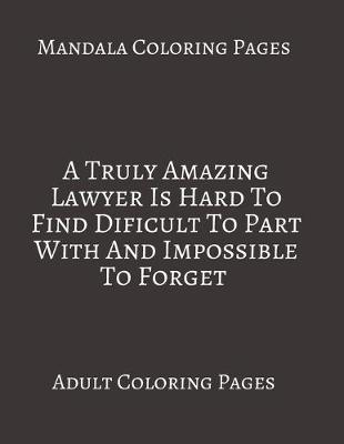 Book cover for Mandala Coloring Pages A Truly Amazing Lawyer Is Hard To Find