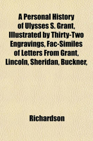 Cover of A Personal History of Ulysses S. Grant, Illustrated by Thirty-Two Engravings, Fac-Similes of Letters from Grant, Lincoln, Sheridan, Buckner,